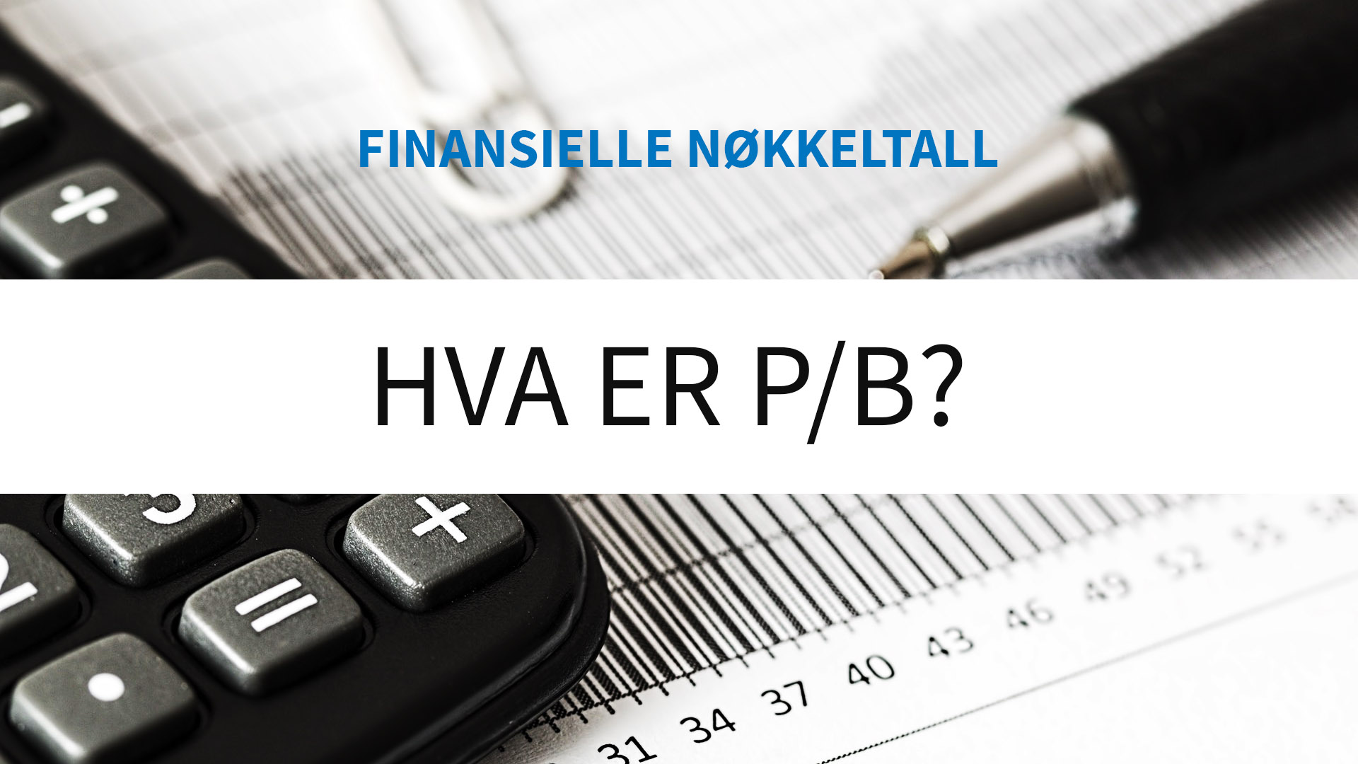 Hva Er P/B Og Hvordan Brukes Den? - Investorkilden Med Praktisk Eksempel